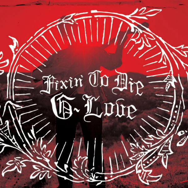 G. Love ‘Fixin’ to Die’