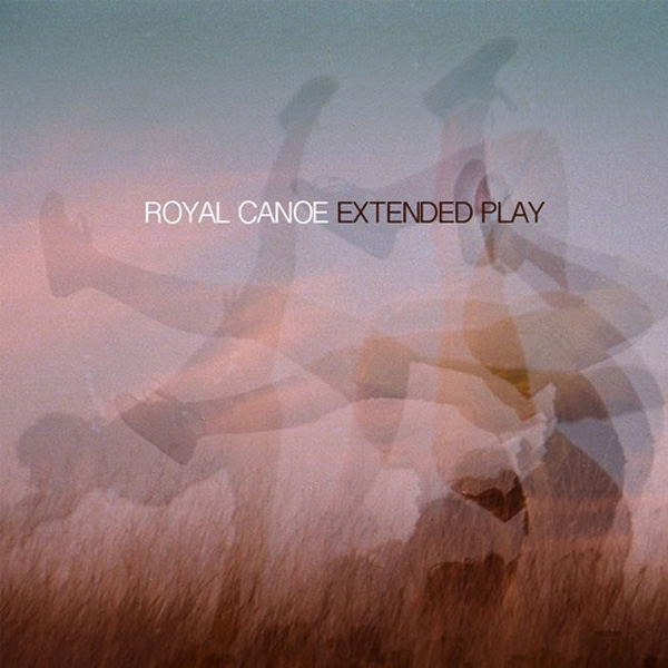 Royal Canoe ‘Extended Play’