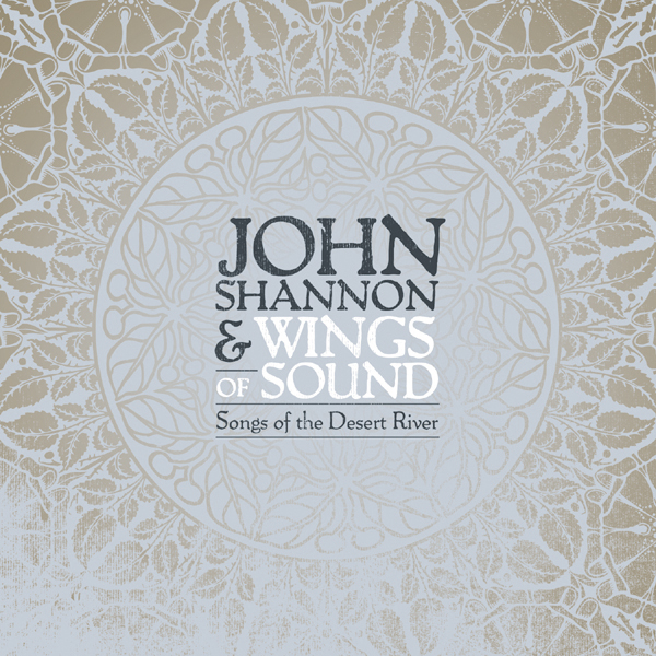 John Shannon ‘Songs of the Desert River’