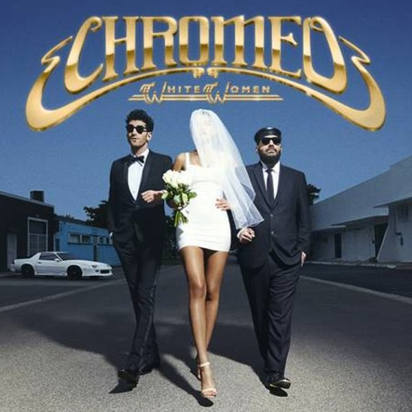 Chromeo ‘White Women’