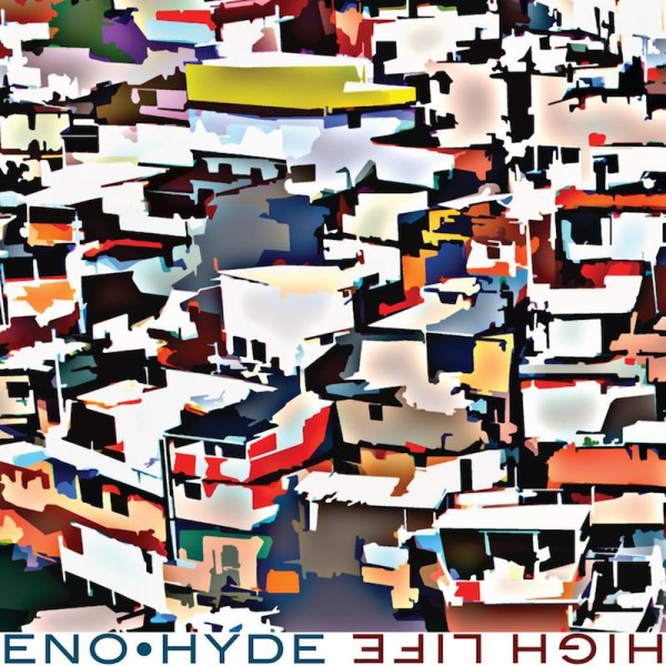 Eno + Hyde: ‘High Life’ LP Due 7/1
