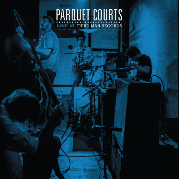 Parquet Courts: Live At Third Man Records