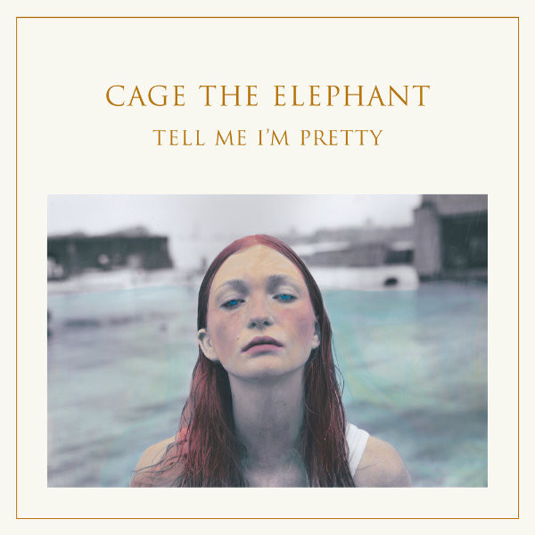 Cage The Elephant ‘Tell Me I’m Pretty’