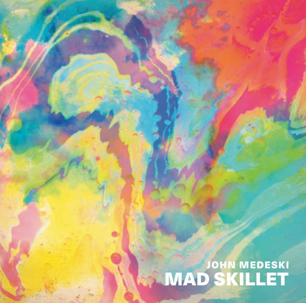John Medeski’s Mad Skillet Announces Debut Album